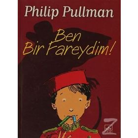 BEN BIR FAREYDIM! - PHILIP PULLMAN