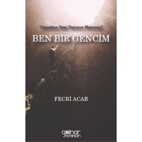 Ben Bir Gencim Gerçekten Beni Duyuyor Musunuz Fecri Acar Gülnar Yayınları-Fecr Yayınları
