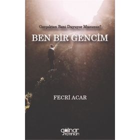 Ben Bir Gencim Gerçekten Beni Duyuyor Musunuz Fecri Acar Gülnar Yayınları-Fecr Yayınları