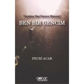 Ben Bir Gencim Gerçekten Beni Duyuyor Musunuz Fecri Acar Gülnar Yayınları-Fecr Yayınları