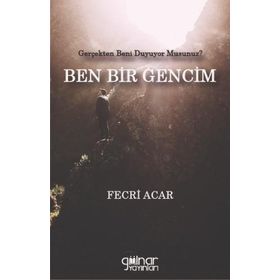 Ben Bir Gencim Gerçekten Beni Duyuyor Musunuz Fecri Acar Gülnar Yayınları-Fecr Yayınları
