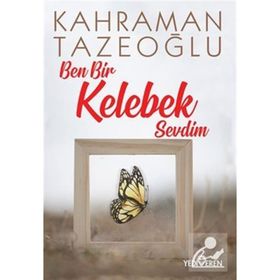 Ben Bir Kelebek Sevdim-Kahraman Tazeoğlu