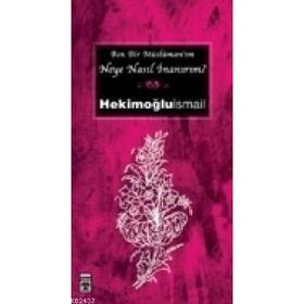 BEN BIR MÜSLÜMANIM NEYE NASIL İNANIRIM CEP SERISI - HEKİMOĞLU İSMAİL