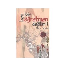 BEN BIR ÖĞRETMEN DEĞİLİM! - METE SEZGIN
