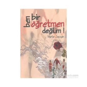 BEN BIR ÖĞRETMEN DEĞİLİM! - METE SEZGIN