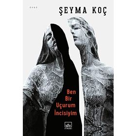 Ben Bir Uçurumun İncisiyim Şeyma Koç