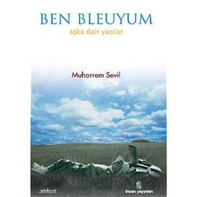 BEN BLEUYUM AŞKA DAIR YAZILAR - MUHARREM SEVIL