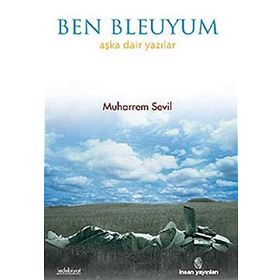 BEN BLEUYUM AŞKA DAIR YAZILAR - MUHARREM SEVIL
