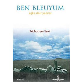 BEN BLEUYUM AŞKA DAIR YAZILAR - MUHARREM SEVIL