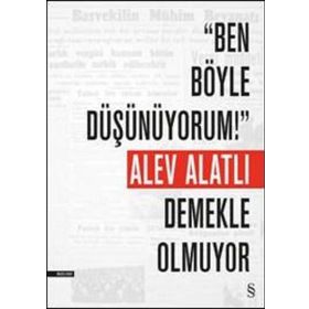 Ben Böyle Düşünüyorum! Demekle Olmuyor - Alev Alatlı
