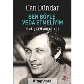 BEN BÖYLE VEDA ETMELIYIM İSMAİL CEM ANLATIYOR - CAN DÜNDAR
