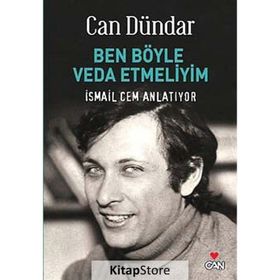 BEN BÖYLE VEDA ETMELIYIM İSMAİL CEM ANLATIYOR - CAN DÜNDAR