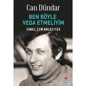 BEN BÖYLE VEDA ETMELIYIM İSMAİL CEM ANLATIYOR - CAN DÜNDAR