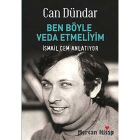 BEN BÖYLE VEDA ETMELIYIM İSMAİL CEM ANLATIYOR - CAN DÜNDAR