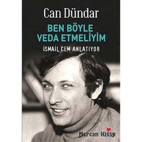 BEN BÖYLE VEDA ETMELIYIM İSMAİL CEM ANLATIYOR - CAN DÜNDAR