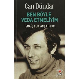BEN BÖYLE VEDA ETMELIYIM İSMAİL CEM ANLATIYOR - CAN DÜNDAR