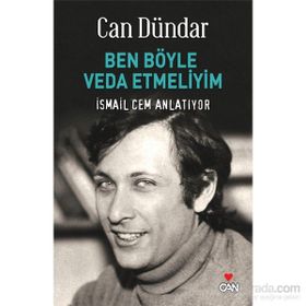 BEN BÖYLE VEDA ETMELIYIM İSMAİL CEM ANLATIYOR - CAN DÜNDAR