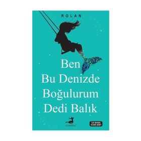 Ben Bu Denizde Boğulurum Dedi Balık - Rolan