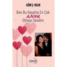 Ben Bu Hayatta En Çok Annem Olmayı Sevdim Güneş Okan