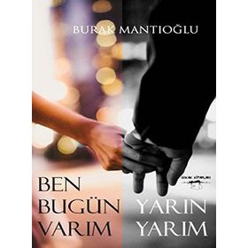 Ben Bugün Varım Yarın Yarım - Burak Mantıoğlu