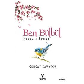 Ben Bülbül: Hayatım Roman - Gencay Zavotçu