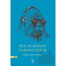 Ben Buranın Yabancısıyım - Abdullah Ataşçı