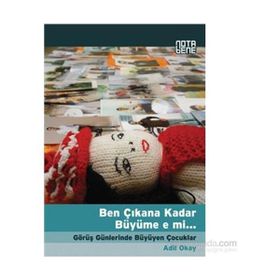 BEN ÇIKANA KADAR BÜYÜME E MI GÖRÜŞ GÜNLERINDE BÜYÜYEN ÇOCUKLAR - ADIL OKAY