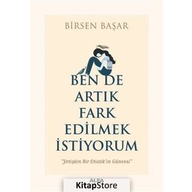 Ben De Artık Fark Edilmek İstiyorum - Birsen Başar