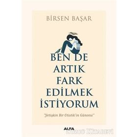 Ben De Artık Fark Edilmek İstiyorum - Birsen Başar
