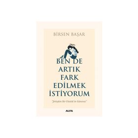 Ben De Artık Fark Edilmek İstiyorum - Birsen Başar