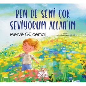 Ben de Seni Çok Seviyorum Allahım Merve Gülcemal Nesil Çocuk Yayınları