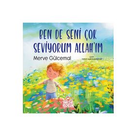 Ben de Seni Çok Seviyorum Allah`ım Nesil Çocuk Yayınları