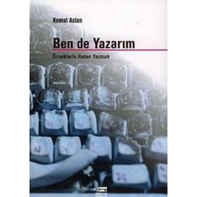 BEN DE YAZARIM ÖRNEKLERLE HABER YAZMAK - KEMAL ASLAN