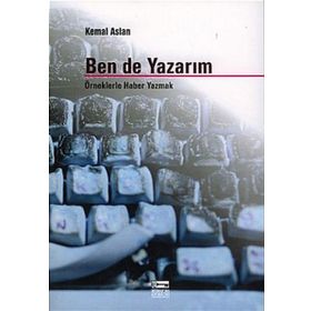 BEN DE YAZARIM ÖRNEKLERLE HABER YAZMAK - KEMAL ASLAN