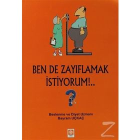 BEN DE ZAYIFLAMAK İSTIYORUM!.. - BAYRAM UÇKAÇ