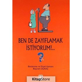 BEN DE ZAYIFLAMAK İSTIYORUM!.. - BAYRAM UÇKAÇ