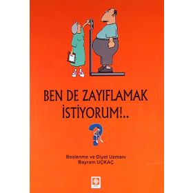 BEN DE ZAYIFLAMAK İSTIYORUM!.. - BAYRAM UÇKAÇ