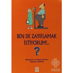BEN DE ZAYIFLAMAK İSTIYORUM!.. - BAYRAM UÇKAÇ