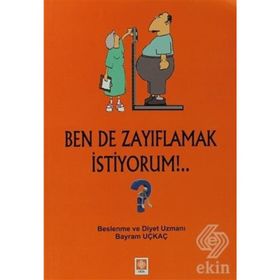 BEN DE ZAYIFLAMAK İSTIYORUM!.. - BAYRAM UÇKAÇ