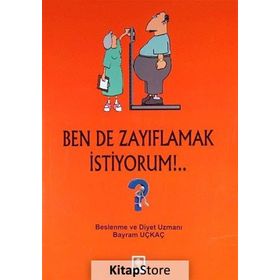 BEN DE ZAYIFLAMAK İSTIYORUM!.. - BAYRAM UÇKAÇ