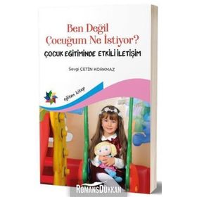Ben Değil Çocuğum Ne İstiyor? - Sevgi Çetin Korkmaz