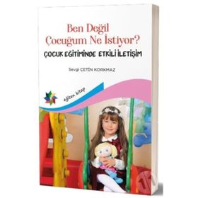 Ben Değil Çocuğum Ne İstiyor? - Sevgi Çetin Korkmaz