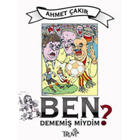 BEN DEMEMİŞ MIYDIM? - AHMET ÇAKAR