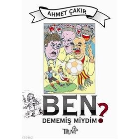 BEN DEMEMİŞ MIYDIM? - AHMET ÇAKAR