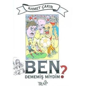 BEN DEMEMİŞ MIYDIM? - AHMET ÇAKAR