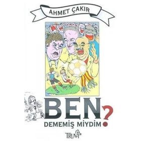BEN DEMEMİŞ MIYDIM? - AHMET ÇAKAR