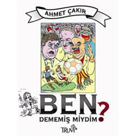 BEN DEMEMİŞ MIYDIM? - AHMET ÇAKAR