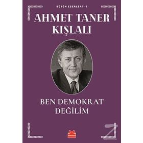 BEN DEMOKRAT DEĞİLİM - AHMET TANER KIŞLALI