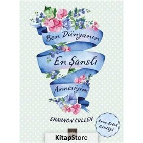 Ben Dünyanın En Şanslı Annesiyim - Shannon Cullen
