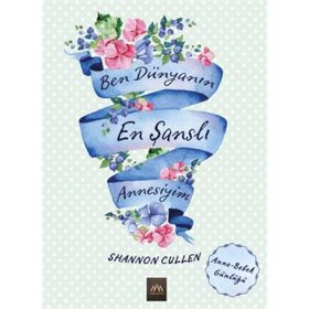 Ben Dünyanın En Şanslı Annesiyim - Shannon Cullen